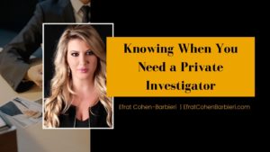 Efrat Cohen Barbieri Knowing When You Need A Private Investigator